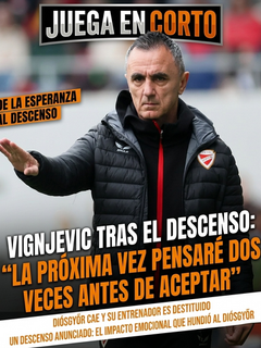 Vignjevic tras el descenso: “La próxima vez pensaré dos veces antes de aceptar”.