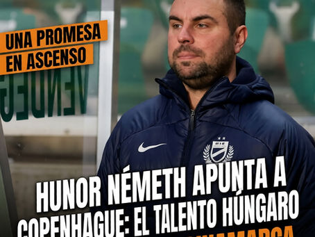 Hunor Németh apunta a Copenhague: el talento húngaro que ilusiona en Dinamarca.