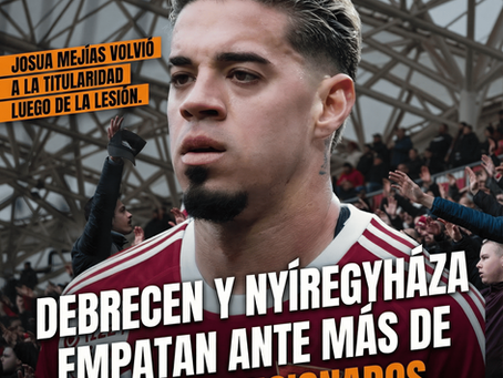 Debrecen y Nyíregyháza empatan en un duelo vibrante ante más de 10.000 aficionados. Josua Mejías volvió a la titularidad.