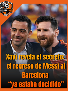 Xavi revela el secreto: el regreso de Messi al Barcelona “ya estaba decidido”.