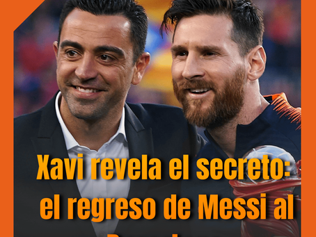 Xavi revela el secreto: el regreso de Messi al Barcelona “ya estaba decidido”.