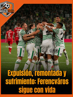 Expulsión, remontada y sufrimiento: Ferencváros sigue con vida.