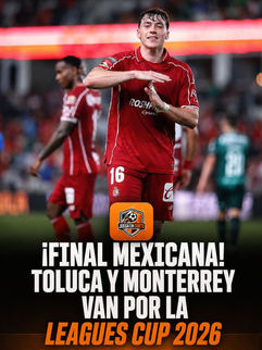 ¡Final mexicana! Toluca y Monterrey van por la Leagues Cup 2026.