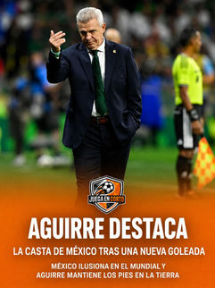 Aguirre destaca la casta de México tras una nueva goleada.