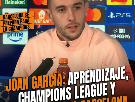 Joan García: aprendizaje, Champions League y confianza en el Barcelona.