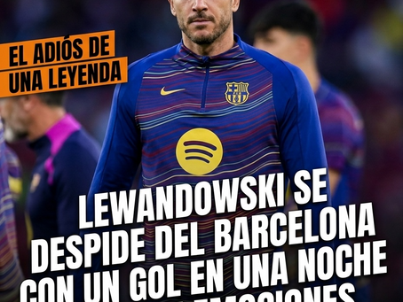 Lewandowski se despide del Barcelona con un gol en una noche llena de emociones.