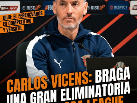 Carlos Vicens: Braga quiere una gran eliminatoria en la Europa League.