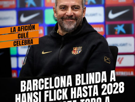 Barcelona blinda a Hansi Flick hasta 2028 y apuesta todo a su revolución