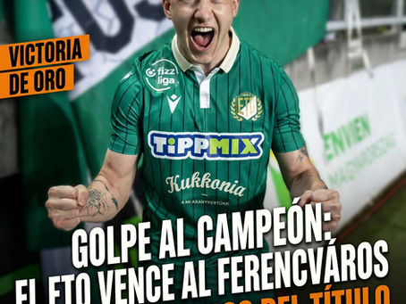 Golpe al campeón: el ETO vence al Ferencváros y queda a un paso del título.