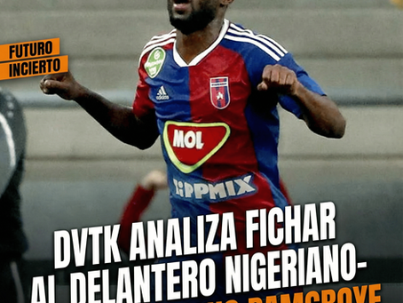 DVTK analiza fichar al delantero nigeriano-húngaro Funsho Bamgboye.