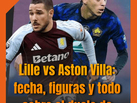Lille vs Aston Villa: fecha, figuras y todo sobre el duelo de Europa League.