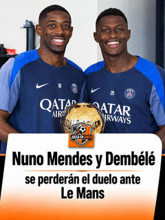 Nuno Mendes y Dembélé se perderán el duelo ante Le Mans.