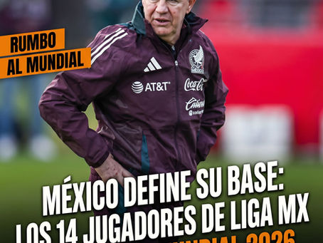 México define su base: los 14 jugadores de Liga MX rumbo al Mundial 2026.