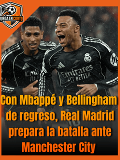 Con Mbappé y Bellingham de regreso, Real Madrid prepara la batalla ante Manchester City.