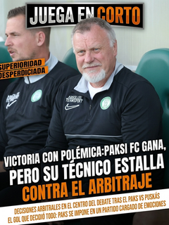 Victoria con polémica: Paksi FC gana, pero su técnico estalla contra el arbitraje.