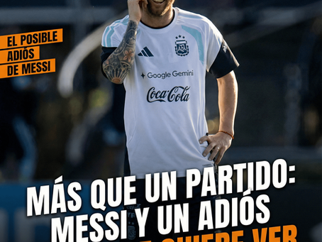Más que un partido: Messi y un adiós que nadie quiere ver.