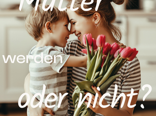 Mutter werden oder nicht?