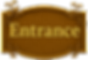 Wooden entrance sign with “Entrance” lettering