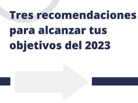 Tres recomendaciones para alcanzar tus objetivos del 2023