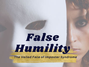 False Humility: The Veiled Face of Imposter Syndrome