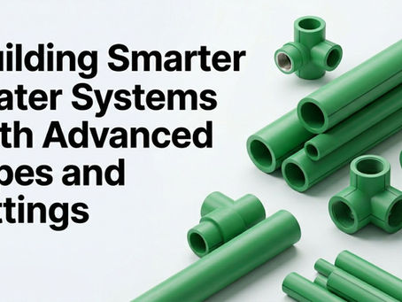 Building Smarter Water Systems with Advanced Pipes and Fittings