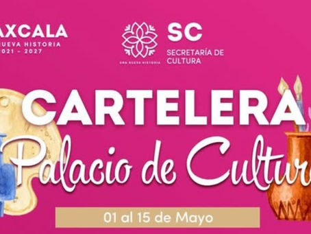 Se publican actividades culturales para Tlaxcala: Secretaría de Cultura invita a participar en eventos de los primeros días de mayo