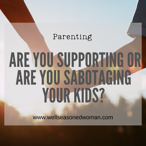 Is Your Parenting Supporting or Sabotaging Your Child? You Decide.