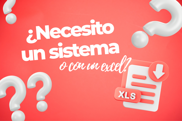Ilustración con la pregunta “¿Necesito un sistema o con un Excel?”, acompañada de signos de interrogación y un archivo XLS.