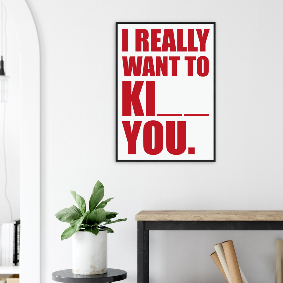 Bold Typography 'I Really Want To KI__ You' Premium Matte Paper Poster