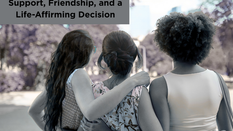 Support, Friendship, and a Life-Affirming Decision