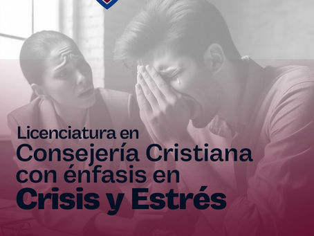 Licenciatura en Consejería Cristiana con énfasis en Crisis y Estrés