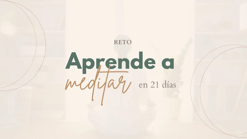 Una mujer meditando y frente unas letras que dicen: "Reto: Aprende a Meditar en 21 días"