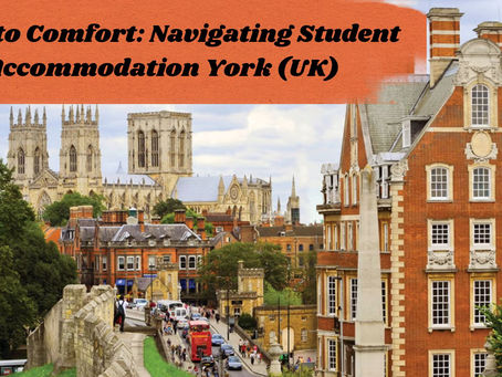 Keys to Comfort: Navigating Student Accommodation York (UK)