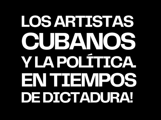 Los artistas cubanos y la política EN TIEMPOS DE DICTADURA!