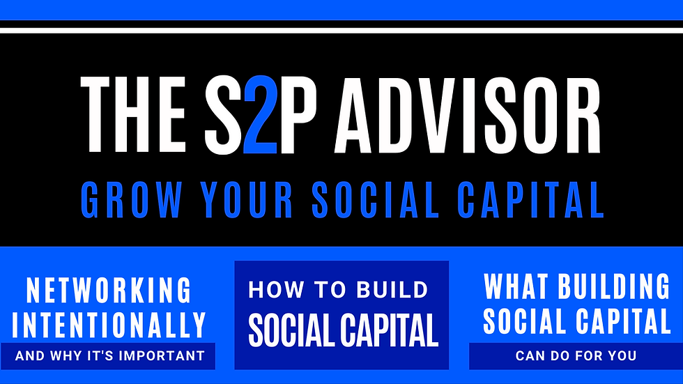 The S2P Advisor: Grow Your Social Capital