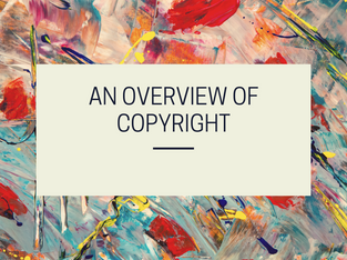 AN OVERVIEW OF COPYRIGHT