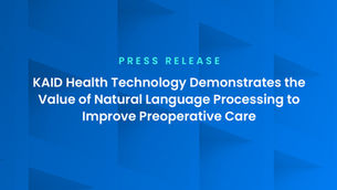 KAID Health Technology Demonstrates the Value of NLP to Improve Preoperative Care