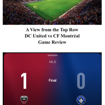 A View from the Top Row
DC United vs CF Montréal
Game Review