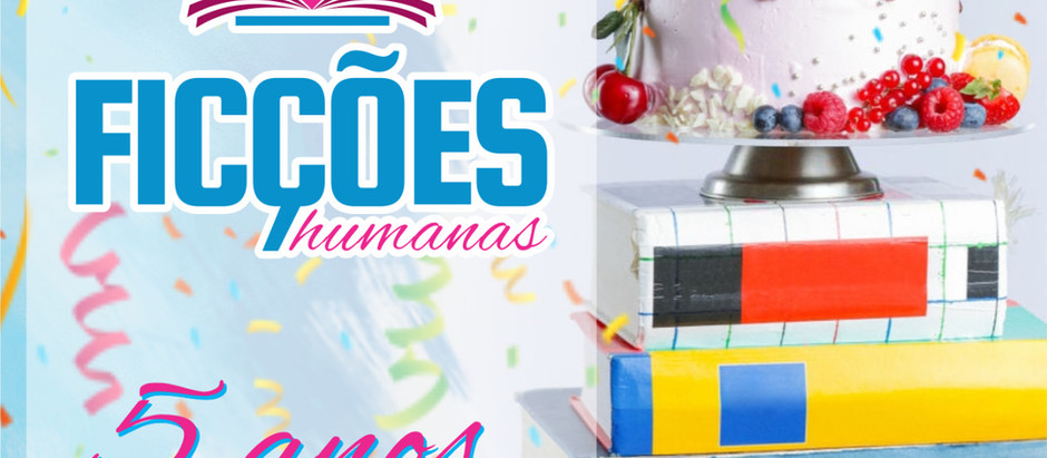 Os 5 anos do Ficções Humanas