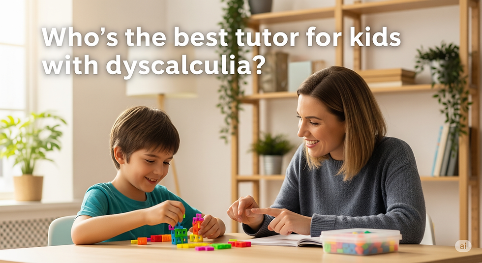 Who’s the best tutor for kids with dyscalculia?