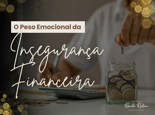 O Peso Emocional da Insegurança Financeira