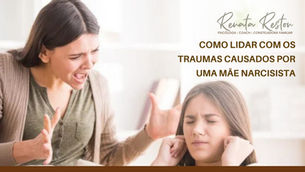 Como lidar com os traumas causados por uma mãe narcisista?
