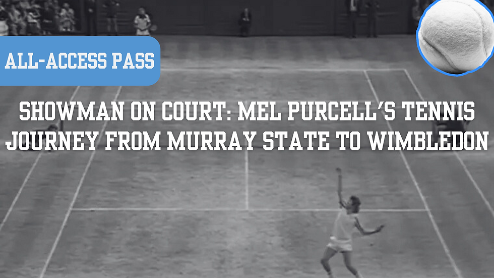 Showman on Court: Mel Purcell's Tennis Journey from Murray State to Wimbledon