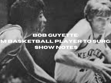 Bob Guyette: From Basketball Player to Surgeon: Show Notes