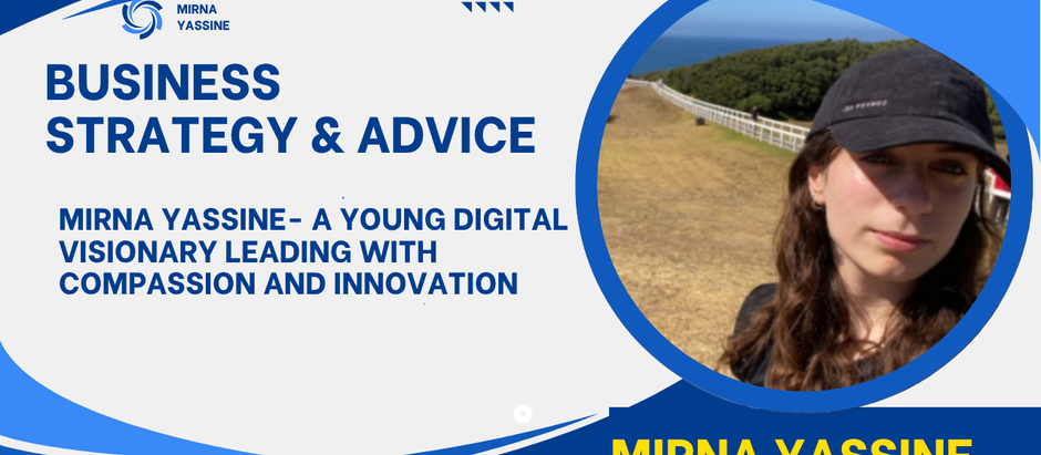 Mirna Yassine - A Young Digital Visionary Leading with Compassion and Innovation