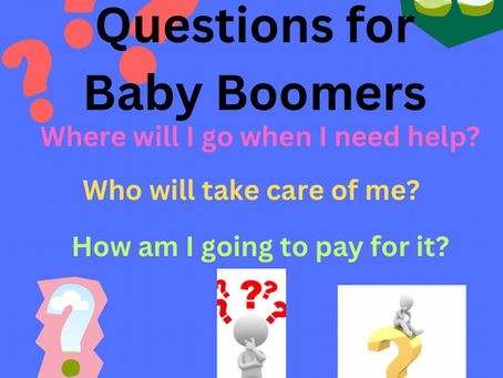 Questions for Baby Boomers - Ask and prepare now before it is needed.