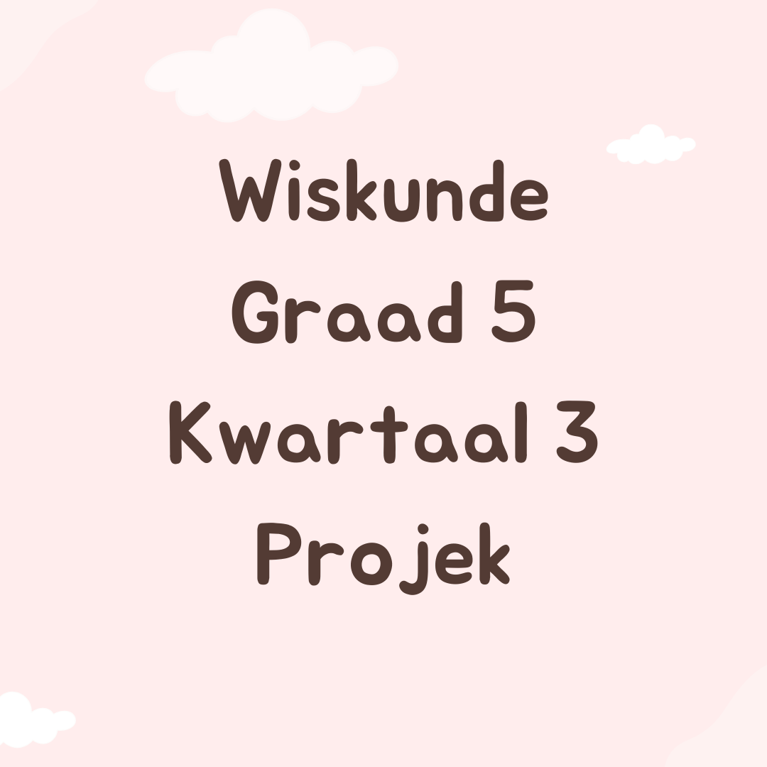 Wiskunde Graad 5 Kwartaal 3 Projek