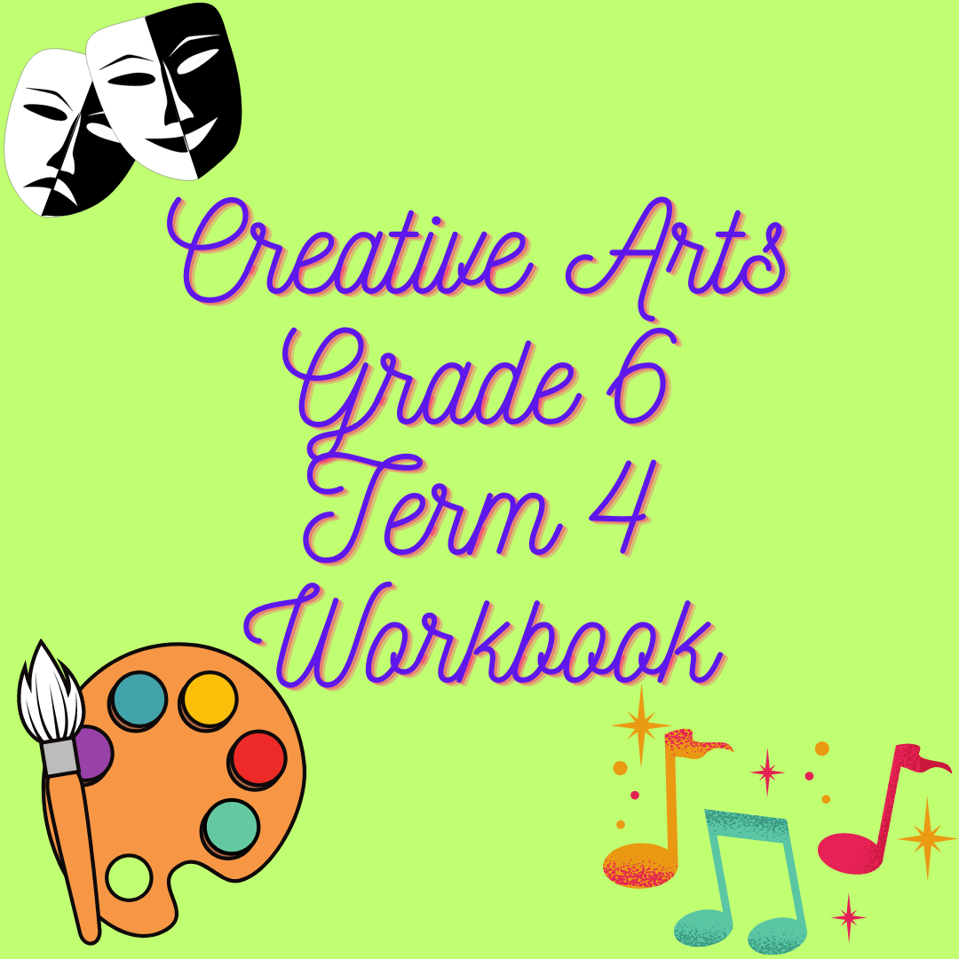 Creative Arts Grade 6 Term 4 Workbook
