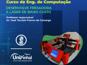 CURSO DE ENGENHARIA DE COMPUTAÇÃO DO UNIPINHAL DESENVOLVE FRESADORA LASER