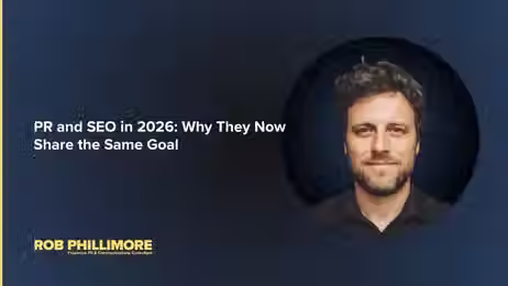 Blog header image featuring a headshot of Rob Phillimore PR Consultant, yellow text logo and headline text in white that reads "PR and SEO in 2026: Why they now share the same goal". Background is dark blue.
